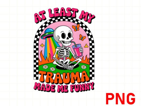 Download At LEAST MY TRAUMA MADE ME FUNNY PMG - Pmg Collection